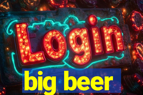 big beer